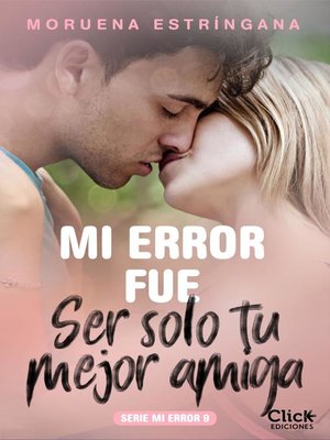 Mi error fue ser solo tu mejor amiga. Serie Mi error 9 - ebook